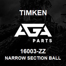 16003-ZZ Timken NARROW SECTION BALL BEARINGS (16000, 16100) | AGA Parts