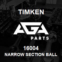 16004 Timken NARROW SECTION BALL BEARINGS (16000, 16100) | AGA Parts