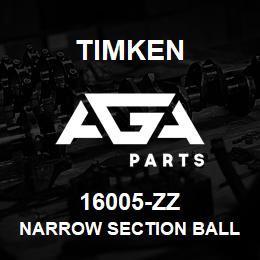 16005-ZZ Timken NARROW SECTION BALL BEARINGS (16000, 16100) | AGA Parts