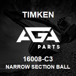 16008-C3 Timken NARROW SECTION BALL BEARINGS (16000, 16100) | AGA Parts