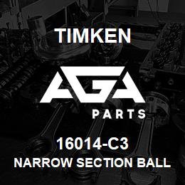 16014-C3 Timken NARROW SECTION BALL BEARINGS (16000, 16100) | AGA Parts