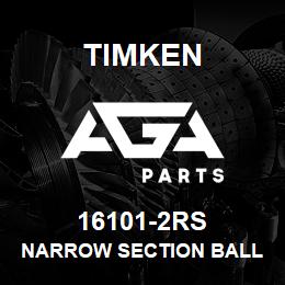 16101-2RS Timken NARROW SECTION BALL BEARINGS (16000, 16100) | AGA Parts