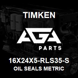 16X24X5-RLS35-S Timken OIL SEALS METRIC | AGA Parts