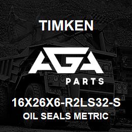 16X26X6-R2LS32-S Timken OIL SEALS METRIC | AGA Parts