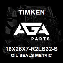 16X26X7-R2LS32-S Timken OIL SEALS METRIC | AGA Parts