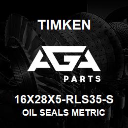 16X28X5-RLS35-S Timken OIL SEALS METRIC | AGA Parts