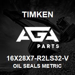 16X28X7-R2LS32-V Timken OIL SEALS METRIC | AGA Parts