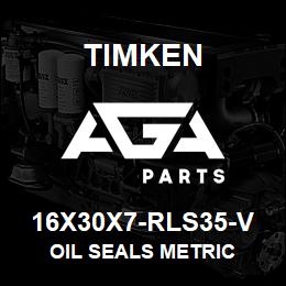 16X30X7-RLS35-V Timken OIL SEALS METRIC | AGA Parts