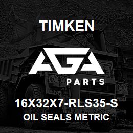 16X32X7-RLS35-S Timken OIL SEALS METRIC | AGA Parts