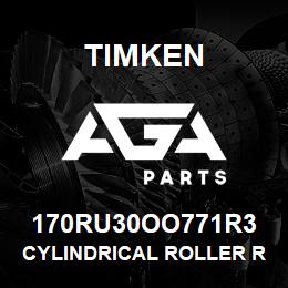 170RU30OO771R3 Timken CYLINDRICAL ROLLER RADIAL BEARINGS - SINGLE ROW STANDARD | AGA Parts