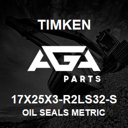 17X25X3-R2LS32-S Timken OIL SEALS METRIC | AGA Parts