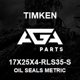 17X25X4-RLS35-S Timken OIL SEALS METRIC | AGA Parts