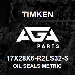 17X28X6-R2LS32-S Timken OIL SEALS METRIC | AGA Parts