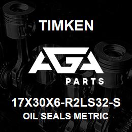 17X30X6-R2LS32-S Timken OIL SEALS METRIC | AGA Parts