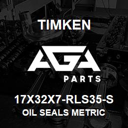 17X32X7-RLS35-S Timken OIL SEALS METRIC | AGA Parts