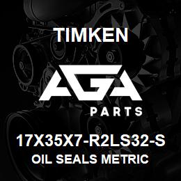 17X35X7-R2LS32-S Timken OIL SEALS METRIC | AGA Parts