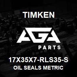 17X35X7-RLS35-S Timken OIL SEALS METRIC | AGA Parts