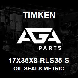 17X35X8-RLS35-S Timken OIL SEALS METRIC | AGA Parts