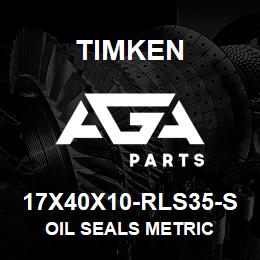 17X40X10-RLS35-S Timken OIL SEALS METRIC | AGA Parts