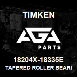 18204X-18335E Timken TAPERED ROLLER BEARINGS - TS (TAPERED SINGLE) IMPERIAL | AGA Parts