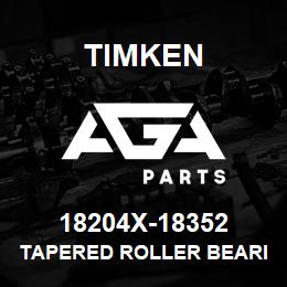 18204X-18352 Timken TAPERED ROLLER BEARINGS - TS (TAPERED SINGLE) IMPERIAL | AGA Parts