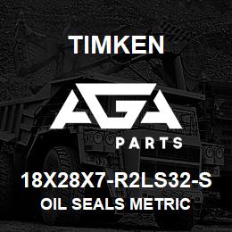 18X28X7-R2LS32-S Timken OIL SEALS METRIC | AGA Parts