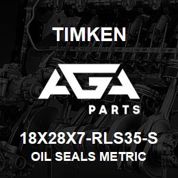 18X28X7-RLS35-S Timken OIL SEALS METRIC | AGA Parts