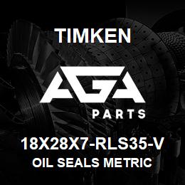 18X28X7-RLS35-V Timken OIL SEALS METRIC | AGA Parts