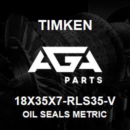 18X35X7-RLS35-V Timken OIL SEALS METRIC | AGA Parts