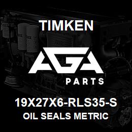 19X27X6-RLS35-S Timken OIL SEALS METRIC | AGA Parts