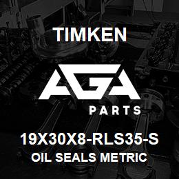 19X30X8-RLS35-S Timken OIL SEALS METRIC | AGA Parts