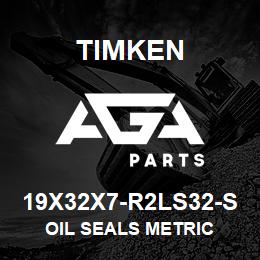 19X32X7-R2LS32-S Timken OIL SEALS METRIC | AGA Parts