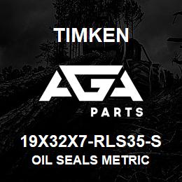 19X32X7-RLS35-S Timken OIL SEALS METRIC | AGA Parts