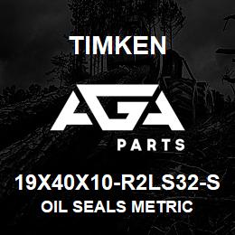 19X40X10-R2LS32-S Timken OIL SEALS METRIC | AGA Parts