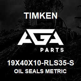 19X40X10-RLS35-S Timken OIL SEALS METRIC | AGA Parts