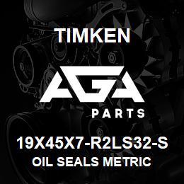 19X45X7-R2LS32-S Timken OIL SEALS METRIC | AGA Parts