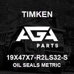 19X47X7-R2LS32-S Timken OIL SEALS METRIC | AGA Parts