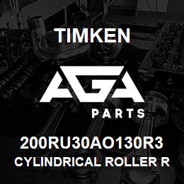 200RU30AO130R3 Timken CYLINDRICAL ROLLER RADIAL BEARINGS - SINGLE ROW STANDARD | AGA Parts