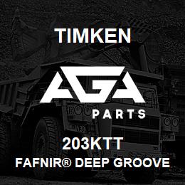 203KTT Timken FAFNIR® DEEP GROOVE BALL BEARINGS (9100K, 200K, 300K) | AGA Parts