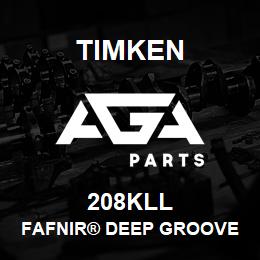 208KLL Timken FAFNIR® DEEP GROOVE BALL BEARINGS (9100K, 200K, 300K) | AGA Parts