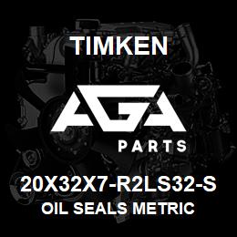 20X32X7-R2LS32-S Timken OIL SEALS METRIC | AGA Parts