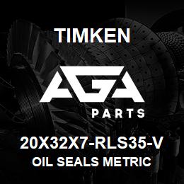 20X32X7-RLS35-V Timken OIL SEALS METRIC | AGA Parts