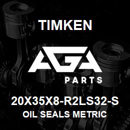 20X35X8-R2LS32-S Timken OIL SEALS METRIC | AGA Parts