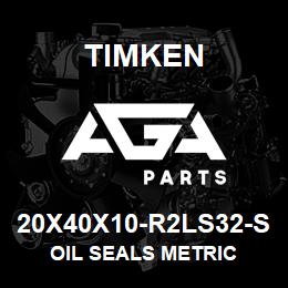 20X40X10-R2LS32-S Timken OIL SEALS METRIC | AGA Parts