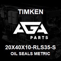 20X40X10-RLS35-S Timken OIL SEALS METRIC | AGA Parts