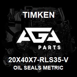 20X40X7-RLS35-V Timken OIL SEALS METRIC | AGA Parts