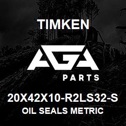 20X42X10-R2LS32-S Timken OIL SEALS METRIC | AGA Parts