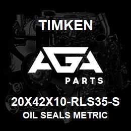 20X42X10-RLS35-S Timken OIL SEALS METRIC | AGA Parts