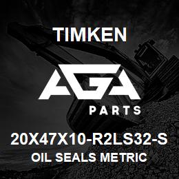 20X47X10-R2LS32-S Timken OIL SEALS METRIC | AGA Parts