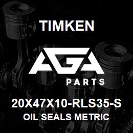 20X47X10-RLS35-S Timken OIL SEALS METRIC | AGA Parts